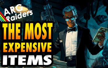 Arc Raiders Most Expensive Items