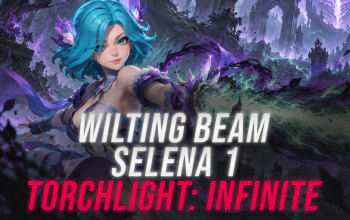 Wilting Beam Selena 1 Build - Torchlight: Infinite