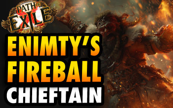 Enmity's Embrace Fireball Chieftain Build