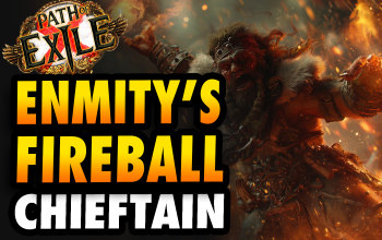 Enmity's Embrace Fireball Chieftain Build