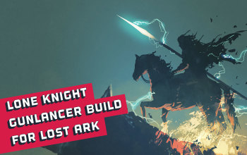Lone Knight Gunlancer Build for Lost Ark