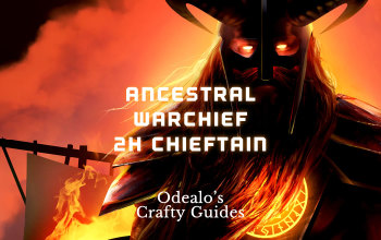 Ancestral Warchief 2H Chieftain Starter Build - Odealo's Crafty Guide