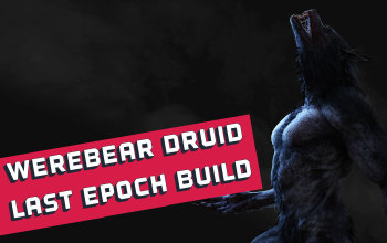 Werebear Form Max-Life Druid Build for Last Epoch