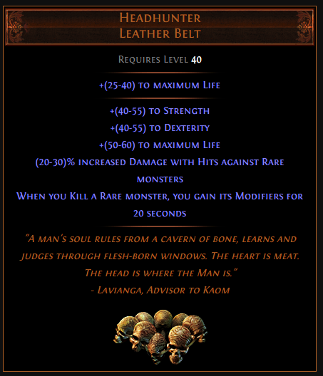 Increased damage with hits against chilled enemies. HEADHUNTER POE. HEADHUNTER Leather Belt. HEADHUNTER Drop POE. POE HEADHUNTER Char.